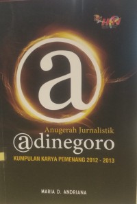 Image of Anugerah Jurnalistik @dinegoro: Kumpulan Karya Pemenang 2012-2013